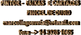 PINTOR -  FAIXAS  E CARTAZES
           PINCEL DE OURO
 marcelingouveia@hotmail.com
       fone --> 14 3326 1665